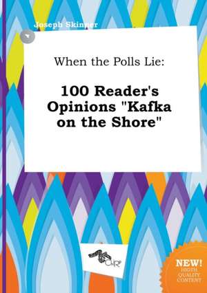 When the Polls Lie: 100 Reader's Opinions Kafka on the Shore de Joseph Skinner