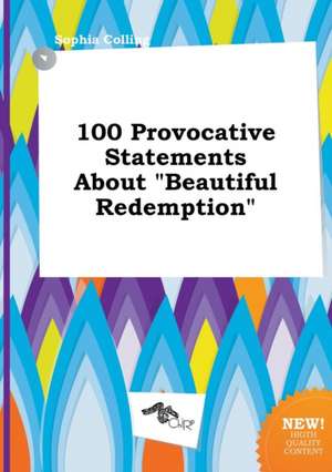 100 Provocative Statements about Beautiful Redemption de Sophia Colling