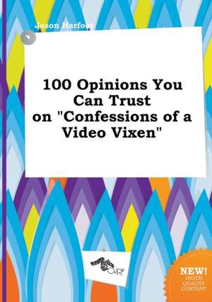 100 Opinions You Can Trust on Confessions of a Video Vixen de Jason Harfoot