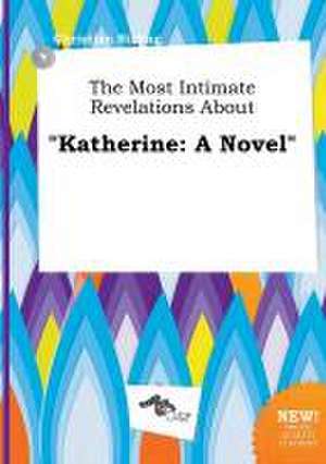 The Most Intimate Revelations about Katherine de Christian Birling