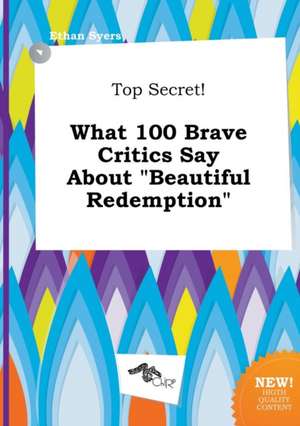 Top Secret! What 100 Brave Critics Say about Beautiful Redemption de Ethan Syers