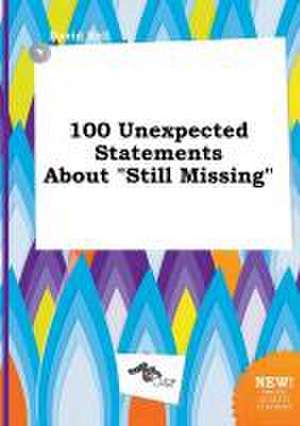 100 Unexpected Statements about Still Missing de David Rell