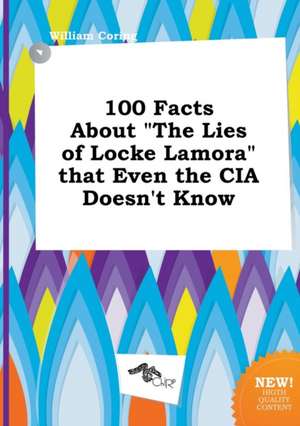 100 Facts about the Lies of Locke Lamora That Even the CIA Doesn't Know de William Coring