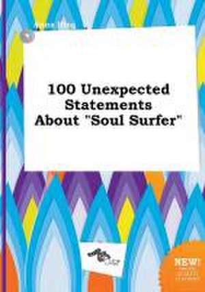 100 Unexpected Statements about Soul Surfer de Anna Ifing