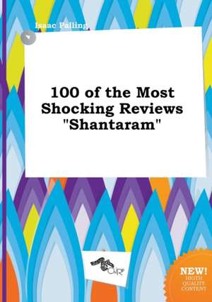 100 of the Most Shocking Reviews Shantaram de Isaac Palling