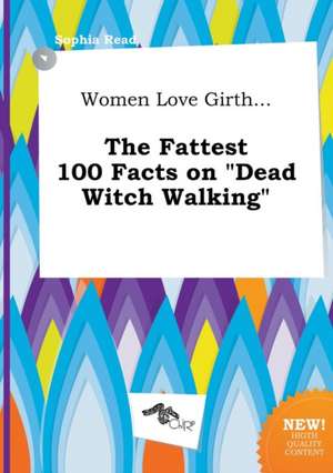 Women Love Girth... the Fattest 100 Facts on Dead Witch Walking de Sophia Read