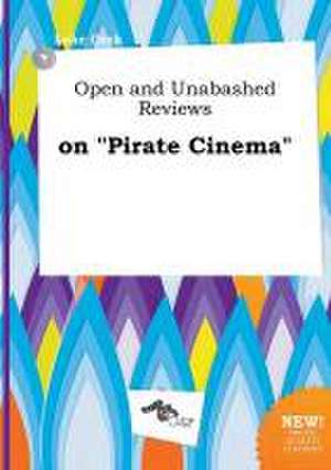 Open and Unabashed Reviews on Pirate Cinema de Luke Orek