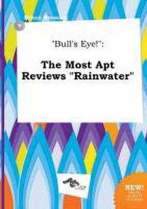 Bull's Eye!: The Most Apt Reviews Rainwater de Ethan Bressing