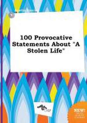 100 Provocative Statements about a Stolen Life de Austin Anning