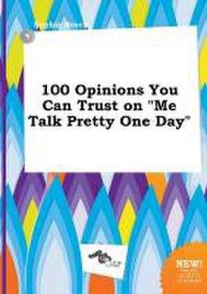 100 Opinions You Can Trust on Me Talk Pretty One Day de Sophia Brock