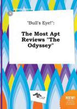 Bull's Eye!: The Most Apt Reviews the Odyssey de James Syers