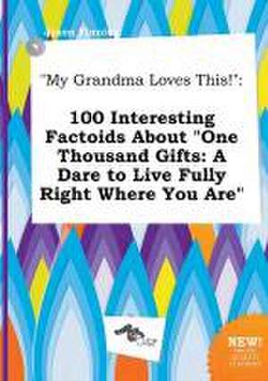 My Grandma Loves This!: 100 Interesting Factoids about One Thousand Gifts: A Dare to Live Fully Right Where You Are de Jason Finning