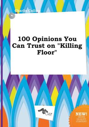 100 Opinions You Can Trust on Killing Floor de Charlie Colling