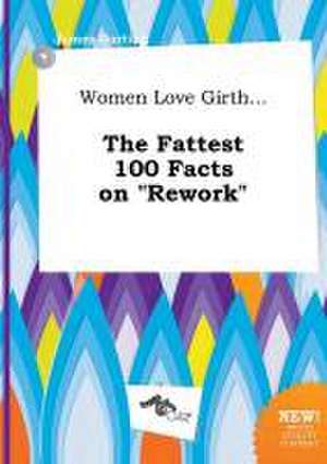 Women Love Girth... the Fattest 100 Facts on Rework de James Darting