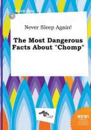 Never Sleep Again! the Most Dangerous Facts about Chomp de Sarah Bing