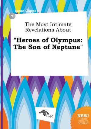 The Most Intimate Revelations about Heroes of Olympus: The Son of Neptune de Isaac Capps