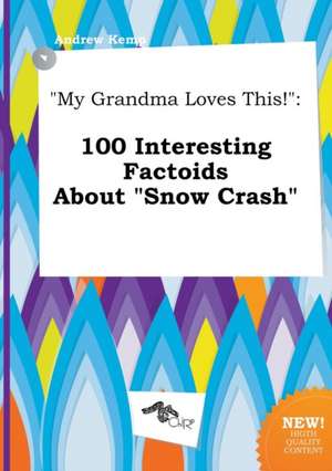 My Grandma Loves This!: 100 Interesting Factoids about Snow Crash de Andrew Kemp