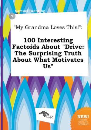 My Grandma Loves This!: 100 Interesting Factoids about Drive: The Surprising Truth about What Motivates Us de Samuel Brenting