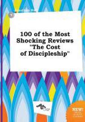 100 of the Most Shocking Reviews the Cost of Discipleship de Jonathan Rell