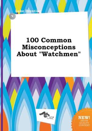 100 Common Misconceptions about Watchmen de Luke Brenting