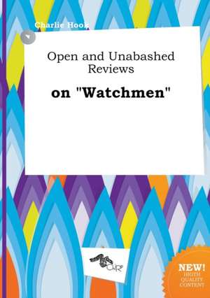 Open and Unabashed Reviews on Watchmen de Charlie Hook