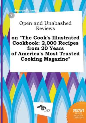 Open and Unabashed Reviews on the Cook's Illustrated Cookbook: 2,000 Recipes from 20 Years of America's Most Trusted Cooking Magazine de James Finning