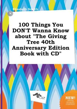 100 Things You Don't Wanna Know about the Giving Tree 40th Anniversary Edition Book with CD de Elizabeth Scarth