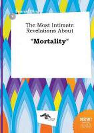 The Most Intimate Revelations about Mortality de Samuel Ging