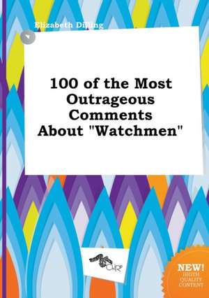 100 of the Most Outrageous Comments about Watchmen de Elizabeth Dilling