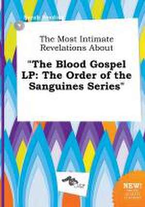 The Most Intimate Revelations about the Blood Gospel LP: The Order of the Sanguines Series de Sarah Seeding