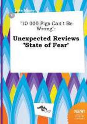 10 000 Pigs Can't Be Wrong: Unexpected Reviews State of Fear de Luke Maxey