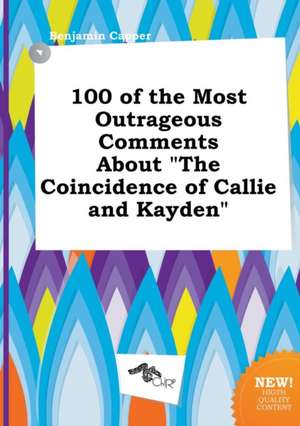 100 of the Most Outrageous Comments about the Coincidence of Callie and Kayden de Benjamin Capper