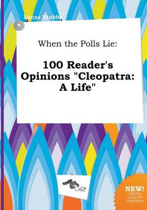 When the Polls Lie: 100 Reader's Opinions Cleopatra: A Life de Lucas Stubbs