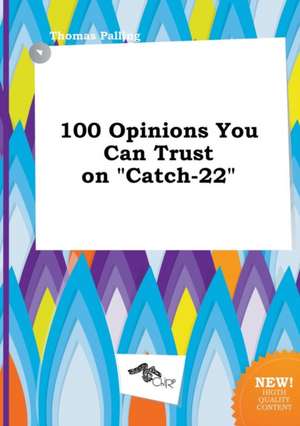 100 Opinions You Can Trust on Catch-22 de Thomas Palling