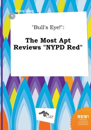 Bull's Eye!: The Most Apt Reviews NYPD Red de Chris Ging