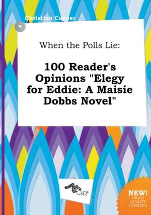 When the Polls Lie: 100 Reader's Opinions Elegy for Eddie: A Maisie Dobbs Novel de Christian Capper