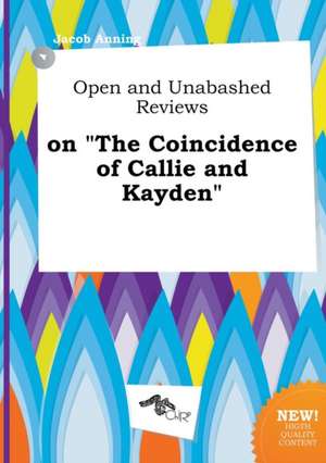 Open and Unabashed Reviews on the Coincidence of Callie and Kayden de Jacob Anning