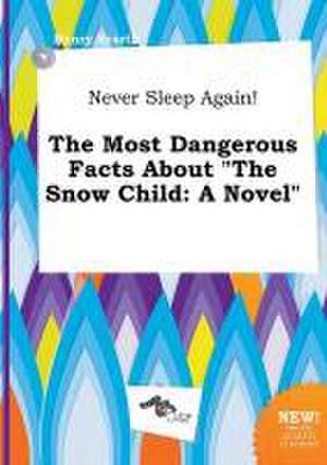 Never Sleep Again! the Most Dangerous Facts about the Snow Child de Henry Scarth