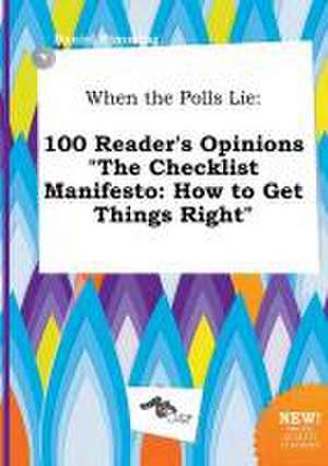 When the Polls Lie: 100 Reader's Opinions the Checklist Manifesto: How to Get Things Right de Daniel Rimming