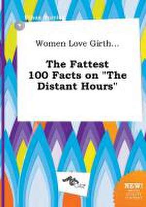 Women Love Girth... the Fattest 100 Facts on the Distant Hours de Ethan Burring