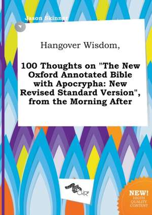 Hangover Wisdom, 100 Thoughts on the New Oxford Annotated Bible with Apocrypha: New Revised Standard Version, from the Morning After de Jason Skinner