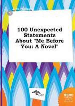 100 Unexpected Statements about Me Before You de Jack Palling