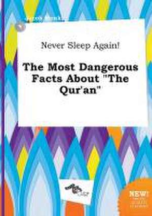 Never Sleep Again! the Most Dangerous Facts about the Qur'an de Jacob Monk