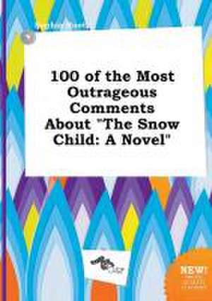 100 of the Most Outrageous Comments about the Snow Child de Sophia Root