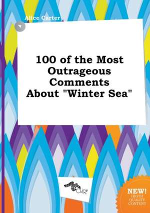 100 of the Most Outrageous Comments about Winter Sea de Alice Carter