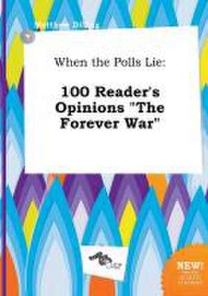 When the Polls Lie: 100 Reader's Opinions the Forever War de Matthew Dilling