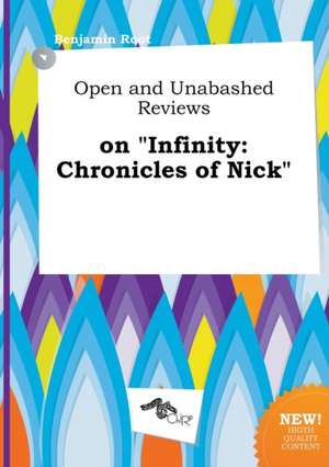 Open and Unabashed Reviews on Infinity: Chronicles of Nick de Benjamin Root