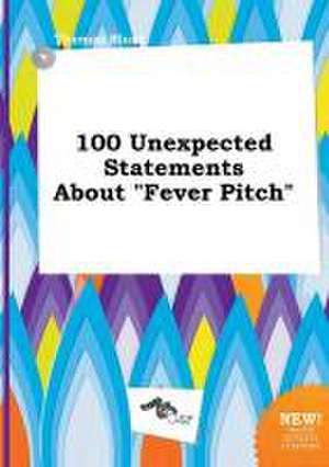 100 Unexpected Statements about Fever Pitch de Thomas Blunt