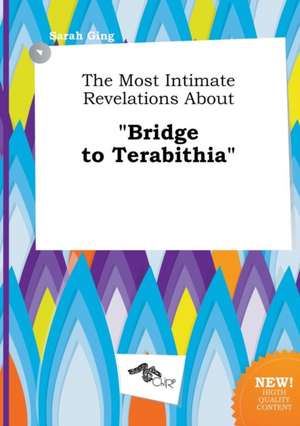 The Most Intimate Revelations about Bridge to Terabithia de Sarah Ging