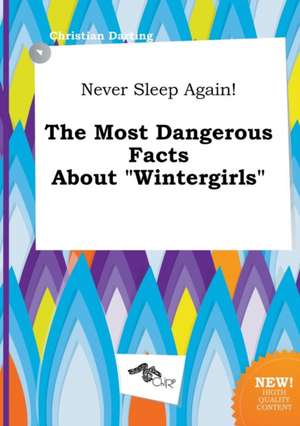 Never Sleep Again! the Most Dangerous Facts about Wintergirls de Christian Darting